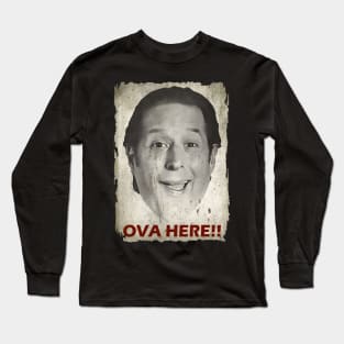 Ova Here!! Long Sleeve T-Shirt